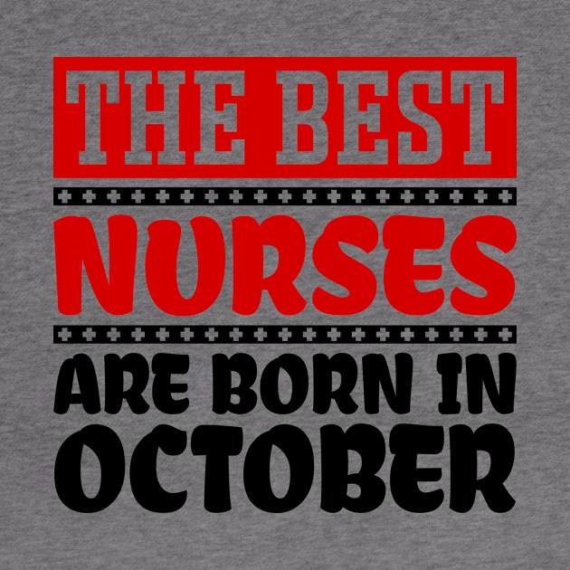 The Best Nurses Are Born In October by colorsplash